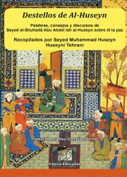 Destellos de Al-Huseyn. Palabras, consejos y discursos deSeyed al-Shuhadá Abu Abdel Iah al-Huseyn sobre él la paz