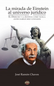 La mirada de Einstein al universo jurídico (El Derecho y la Justicia como nunca antes habían sido contados)