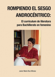 Rompiendo el sesgo androcéntrico: El currículum de literatura para Bachillerato en femenino.