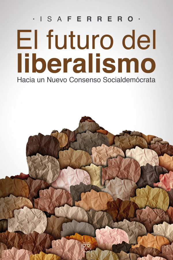 EL FUTURO DEL LIBERALISMO (Hacia un nuevo consenso socialdemócrata)